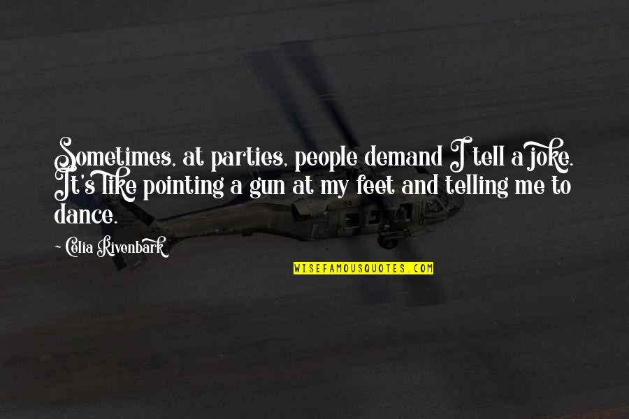 Heathenize Quotes By Celia Rivenbark: Sometimes, at parties, people demand I tell a Heathenize Quotes By Celia Rivenbark: Sometimes, at parties, people demand I tell a