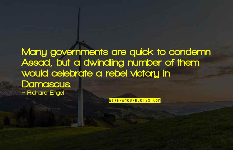 Heathenize Quotes By Richard Engel: Many governments are quick to condemn Assad, but Heathenize Quotes By Richard Engel: Many governments are quick to condemn Assad, but