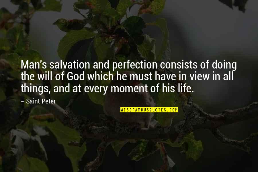Heathenize Quotes By Saint Peter: Man's salvation and perfection consists of doing the Heathenize Quotes By Saint Peter: Man's salvation and perfection consists of doing the