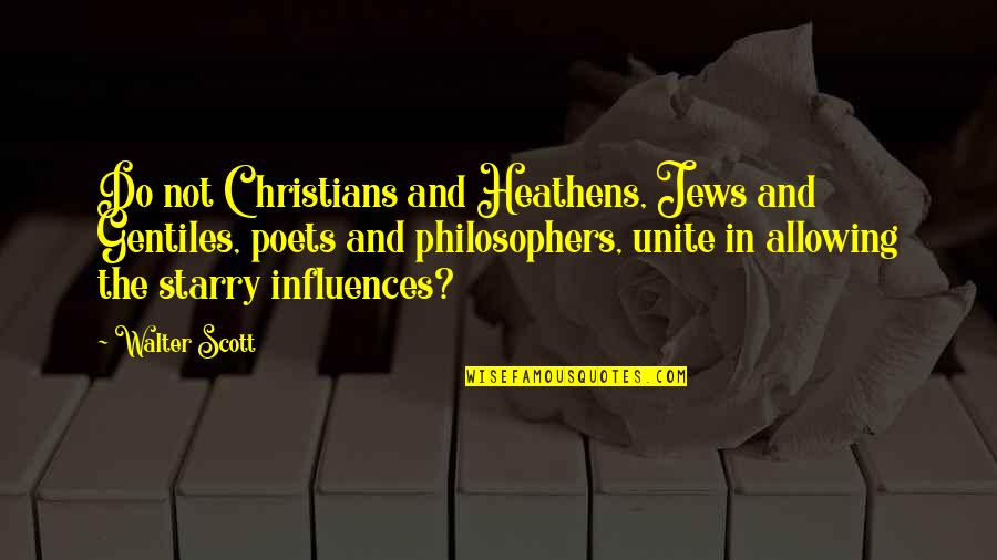 Heathens Quotes By Walter Scott: Do not Christians and Heathens, Jews and Gentiles,