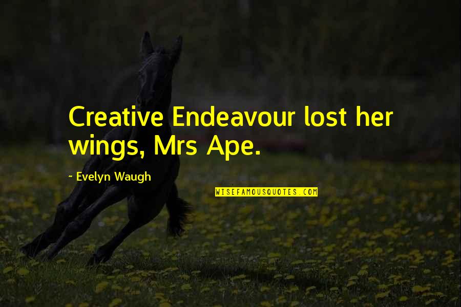 Heather Anastasiu Quotes By Evelyn Waugh: Creative Endeavour lost her wings, Mrs Ape.