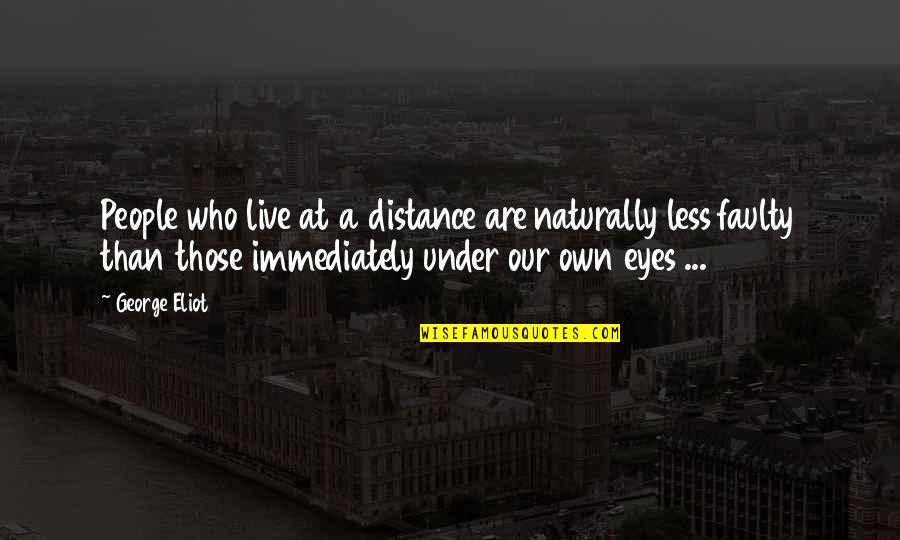 Heather Anastasiu Quotes By George Eliot: People who live at a distance are naturally