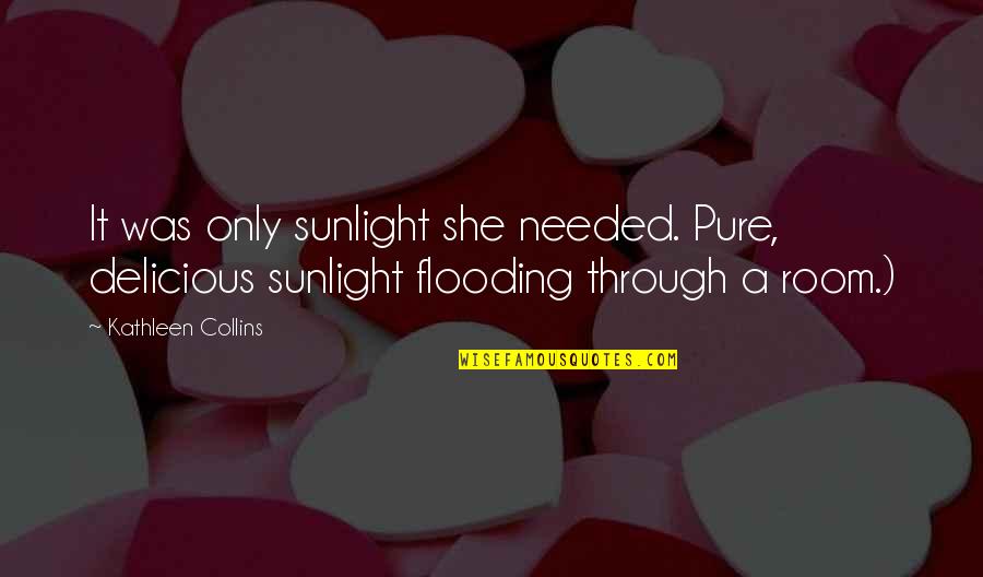 Heather Anastasiu Quotes By Kathleen Collins: It was only sunlight she needed. Pure, delicious