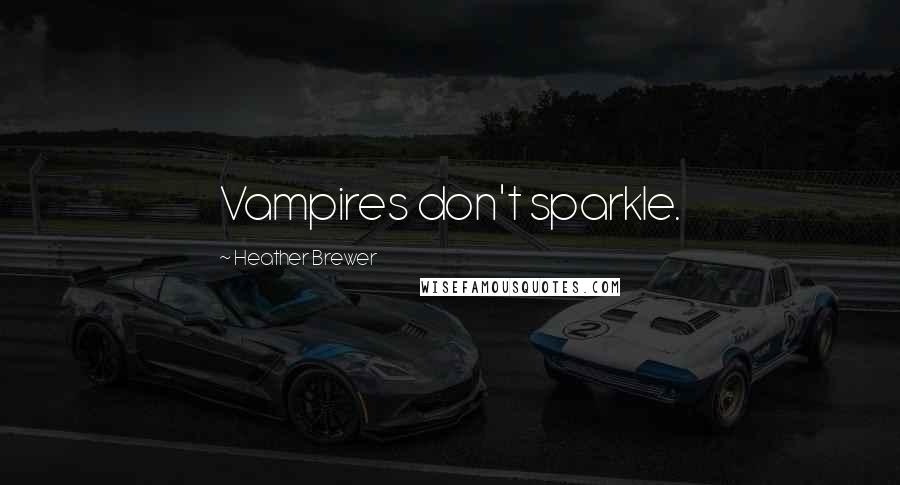 Heather Brewer quotes: Vampires don't sparkle.