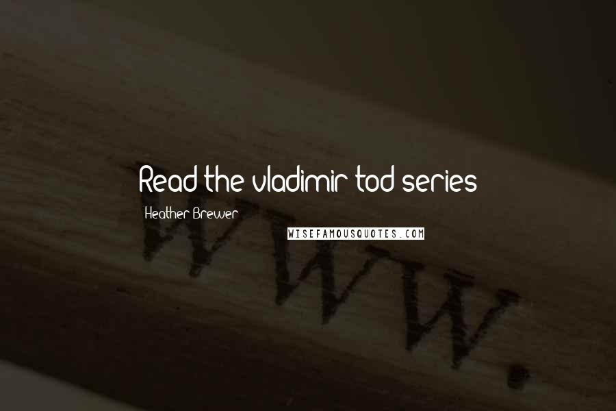 Heather Brewer quotes: Read the vladimir tod series