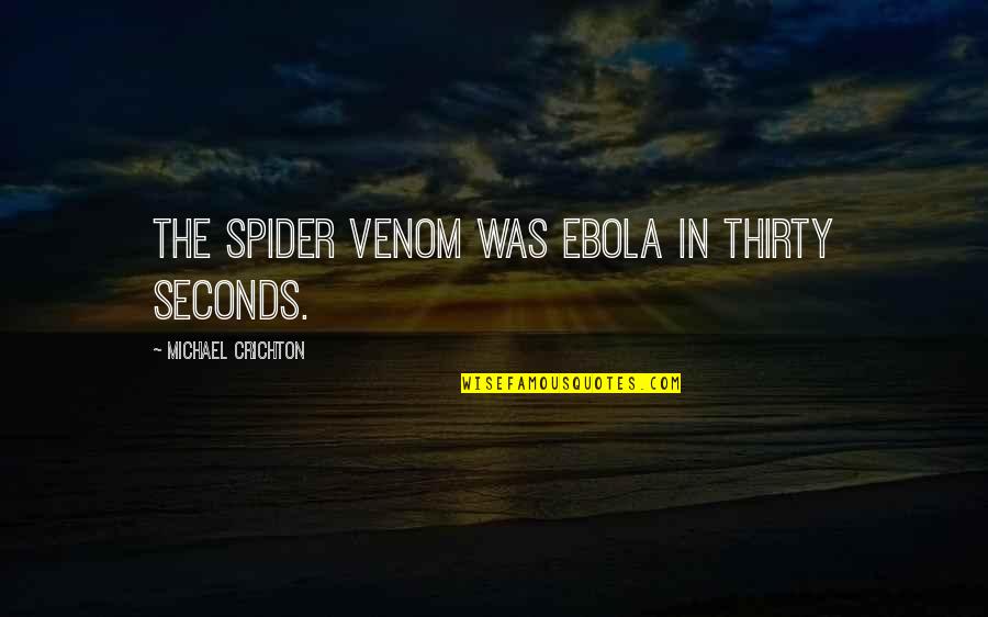 Heather Dubrow Best Quotes By Michael Crichton: The spider venom was Ebola in thirty seconds.