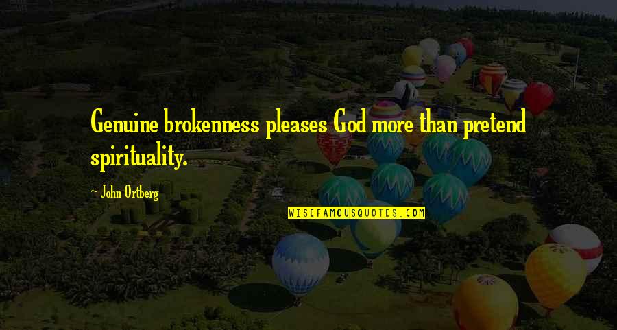 Heather Flowers Quotes By John Ortberg: Genuine brokenness pleases God more than pretend spirituality.