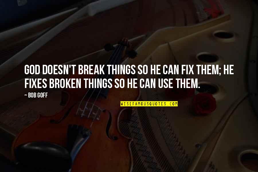 Heather Hepler Quotes By Bob Goff: God doesn't break things so He can fix