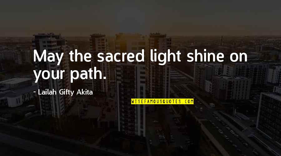 Heather Hepler Quotes By Lailah Gifty Akita: May the sacred light shine on your path.
