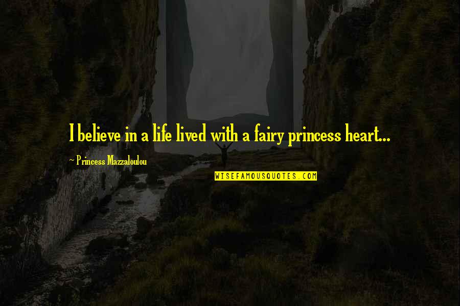 Heather Hepler Quotes By Princess Mazzaloulou: I believe in a life lived with a