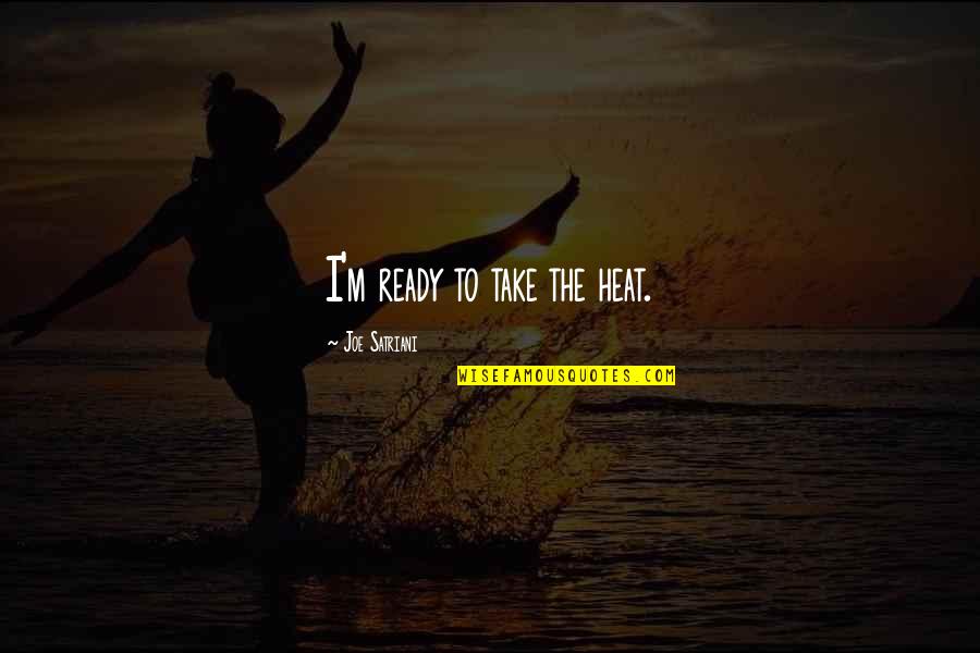 Heather In Speak Quotes By Joe Satriani: I'm ready to take the heat. Heather In Speak Quotes By Joe Satriani: I'm ready to take the heat.