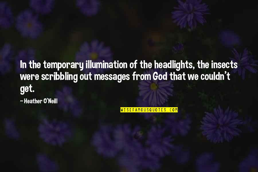 Heather O'rourke Quotes By Heather O'Neill: In the temporary illumination of the headlights, the Heather O'rourke Quotes By Heather O'Neill: In the temporary illumination of the headlights, the
