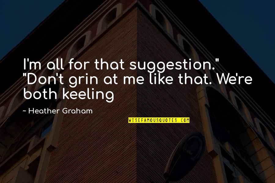 Heather Quotes By Heather Graham: I'm all for that suggestion." "Don't grin at