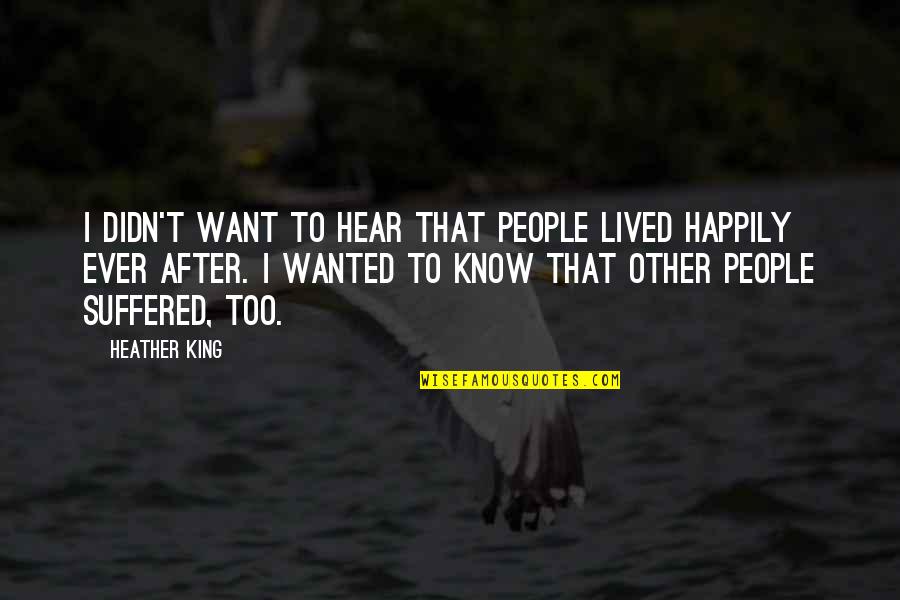 Heather Quotes By Heather King: I didn't want to hear that people lived