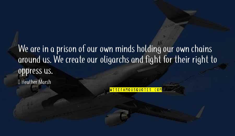 Heather Quotes By Heather Marsh: We are in a prison of our own