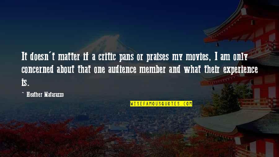 Heather Quotes By Heather Matarazzo: It doesn't matter if a critic pans or