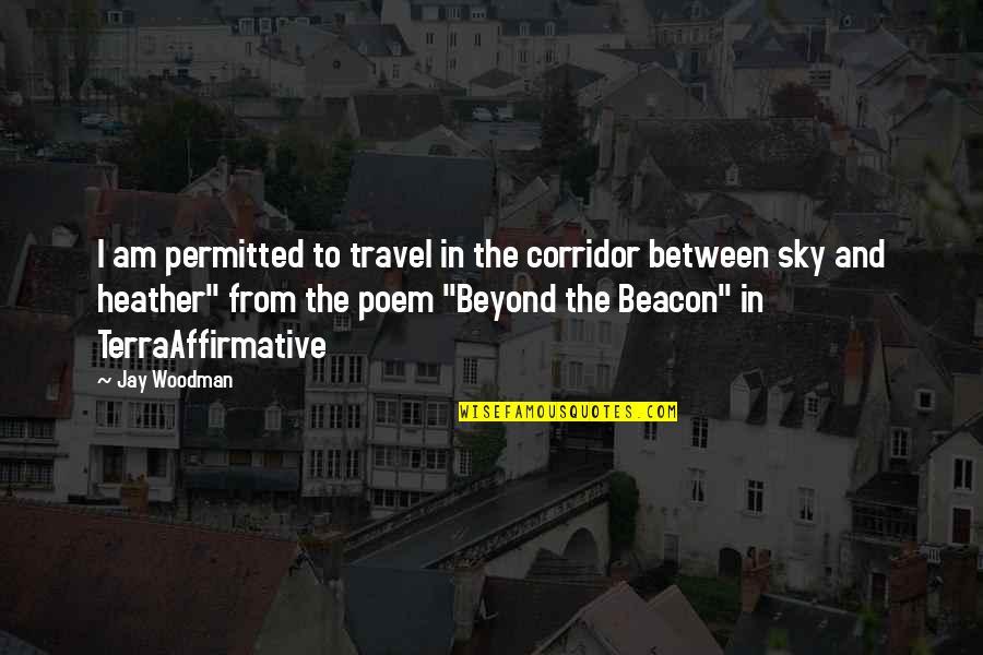 Heather Quotes By Jay Woodman: I am permitted to travel in the corridor