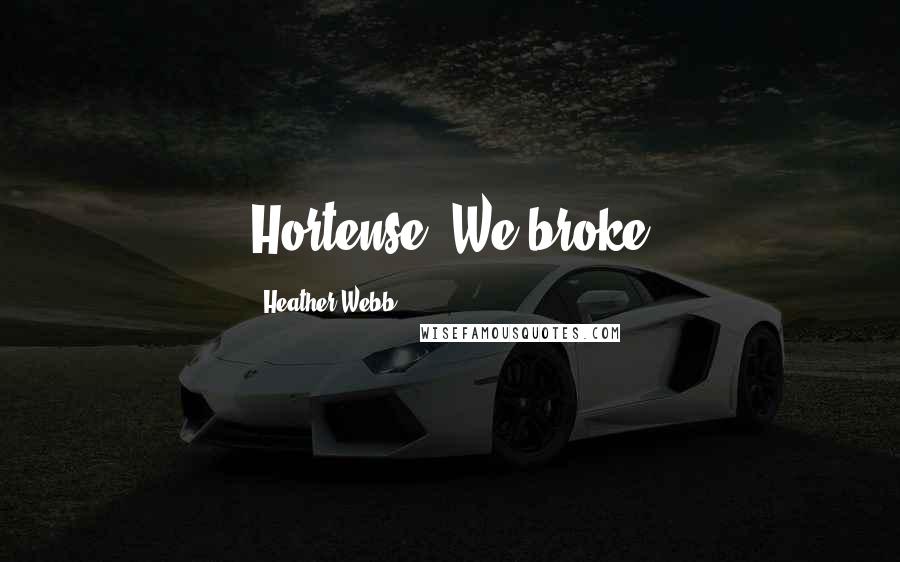 Heather Webb quotes: Hortense. We broke