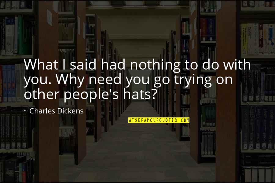 Heatherleys School Quotes By Charles Dickens: What I said had nothing to do with