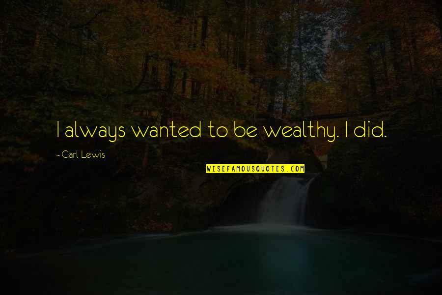 Heatherton Pulte Quotes By Carl Lewis: I always wanted to be wealthy. I did.