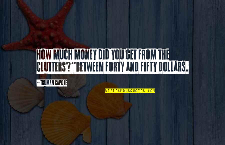 Heatherton Pulte Quotes By Truman Capote: How much money did you get from the