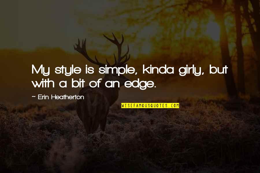 Heatherton Quotes By Erin Heatherton: My style is simple, kinda girly, but with