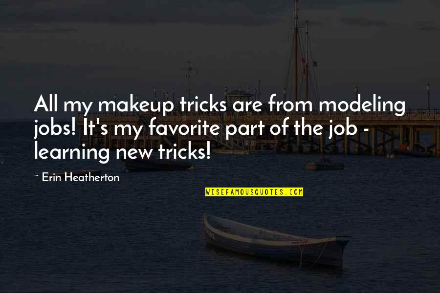 Heatherton Quotes By Erin Heatherton: All my makeup tricks are from modeling jobs!