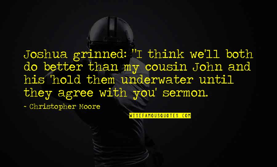 Heatherwick Spun Quotes By Christopher Moore: Joshua grinned: "I think we'll both do better