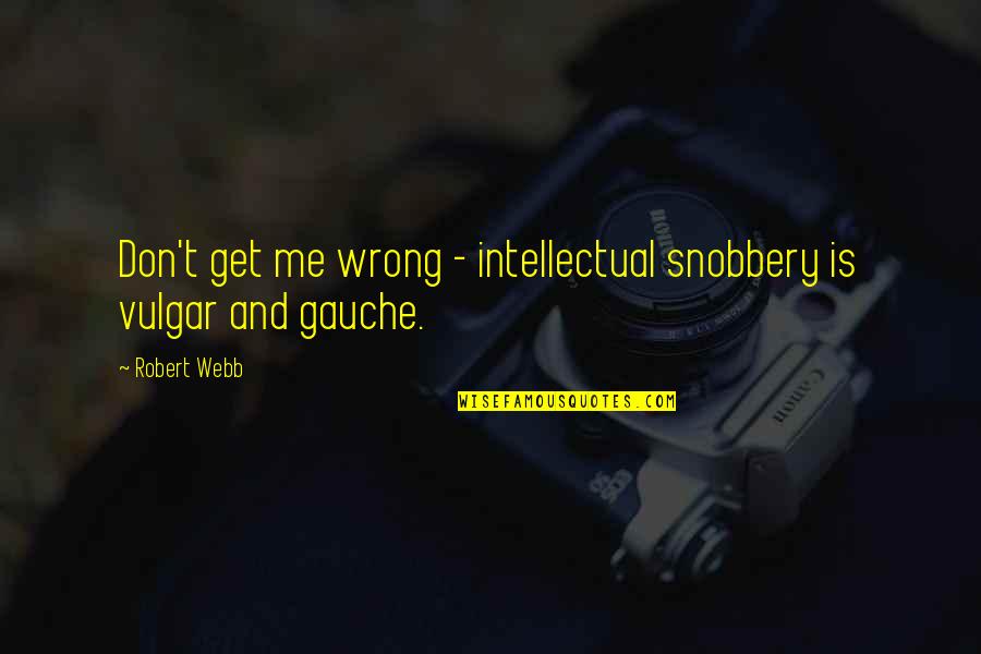 Heathfield Hire Quotes By Robert Webb: Don't get me wrong - intellectual snobbery is