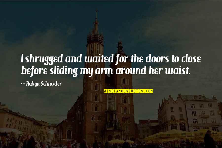 Heathfield School Quotes By Robyn Schneider: I shrugged and waited for the doors to Heathfield School Quotes By Robyn Schneider: I shrugged and waited for the doors to