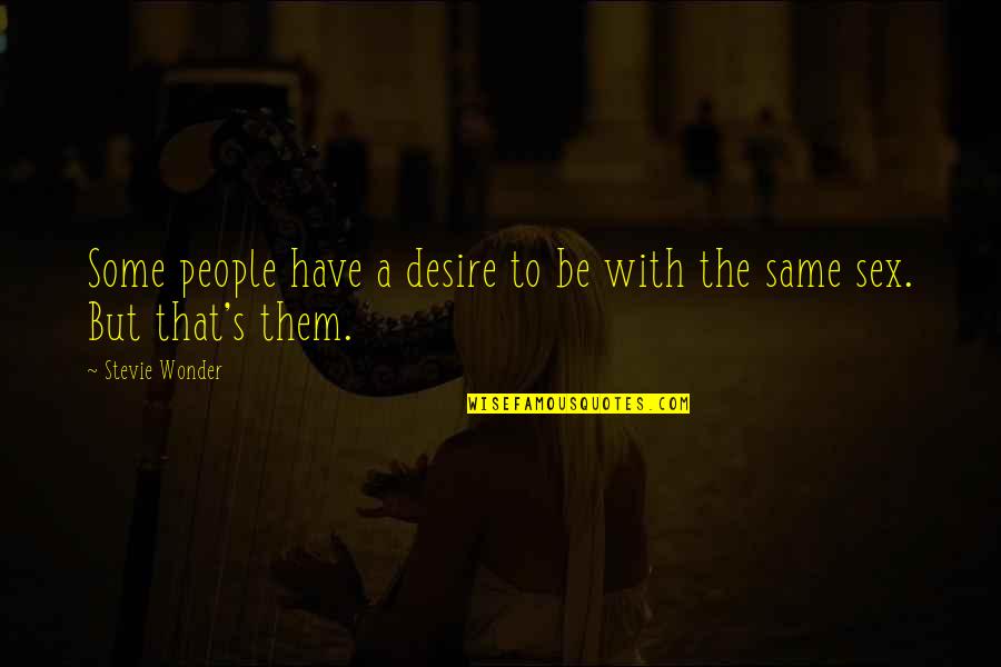 Heathfield School Quotes By Stevie Wonder: Some people have a desire to be with