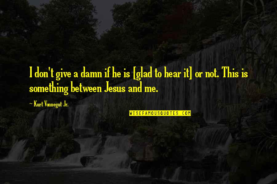 Heathland Collies Quotes By Kurt Vonnegut Jr.: I don't give a damn if he is
