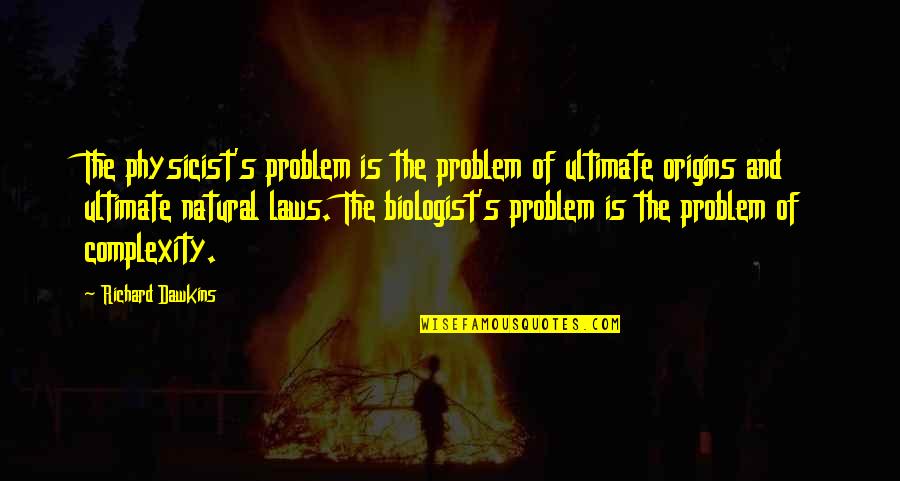 Heathman Hotel Quotes By Richard Dawkins: The physicist's problem is the problem of ultimate