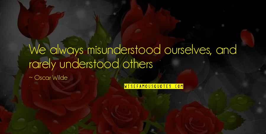 Heathman Quotes By Oscar Wilde: We always misunderstood ourselves, and rarely understood others