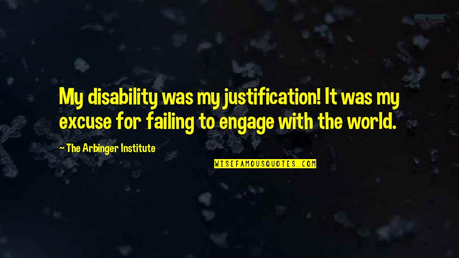 Heathridge Manor Quotes By The Arbinger Institute: My disability was my justification! It was my