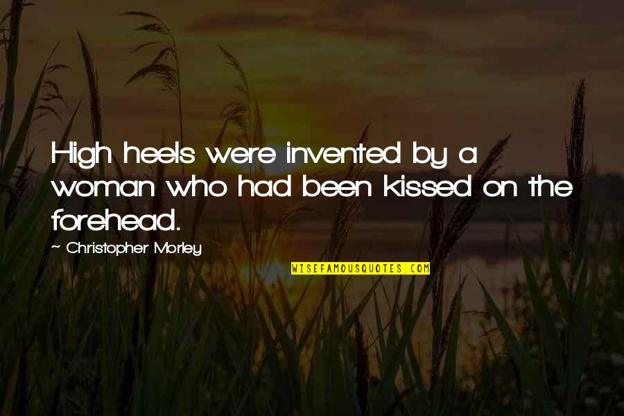 Heathwood Penfield Quotes By Christopher Morley: High heels were invented by a woman who