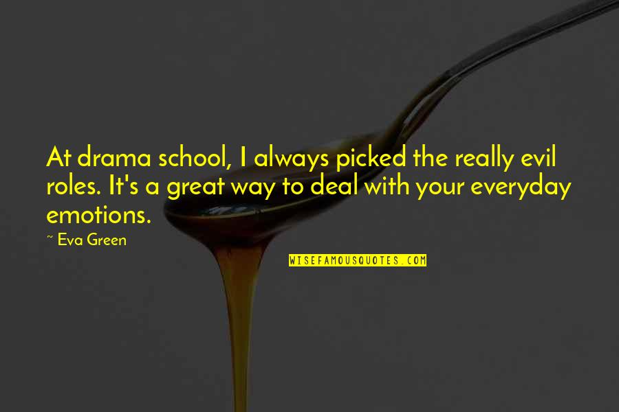Heathy Quotes By Eva Green: At drama school, I always picked the really Heathy Quotes By Eva Green: At drama school, I always picked the really