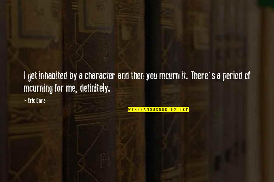 Heathyr Sidle Quotes By Eric Bana: I get inhabited by a character and then Heathyr Sidle Quotes By Eric Bana: I get inhabited by a character and then