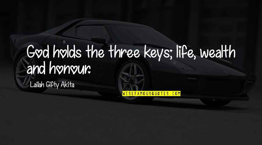 Heathyr Sidle Quotes By Lailah Gifty Akita: God holds the three keys; life, wealth and Heathyr Sidle Quotes By Lailah Gifty Akita: God holds the three keys; life, wealth and
