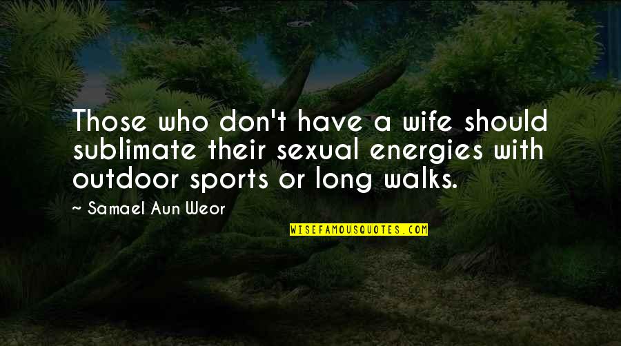 Heathyr Sidle Quotes By Samael Aun Weor: Those who don't have a wife should sublimate