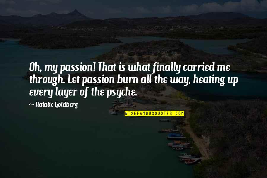 Heating Quotes By Natalie Goldberg: Oh, my passion! That is what finally carried