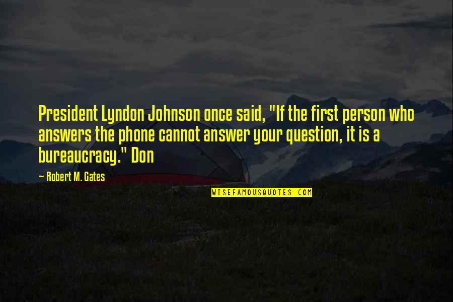 Heatless Curls Quotes By Robert M. Gates: President Lyndon Johnson once said, "If the first Heatless Curls Quotes By Robert M. Gates: President Lyndon Johnson once said, "If the first