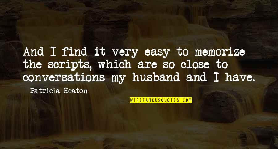 Heaton Quotes By Patricia Heaton: And I find it very easy to memorize