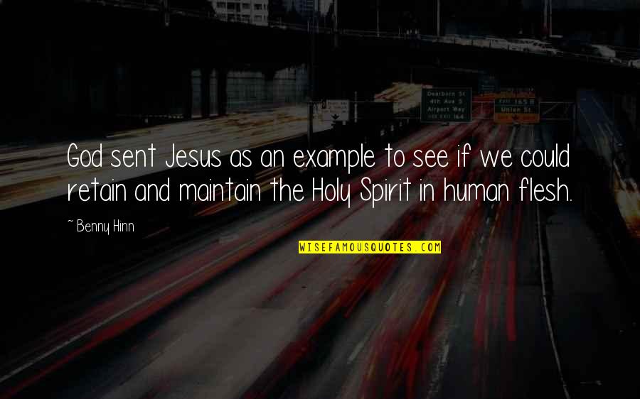 Heatran Best Quotes By Benny Hinn: God sent Jesus as an example to see Heatran Best Quotes By Benny Hinn: God sent Jesus as an example to see