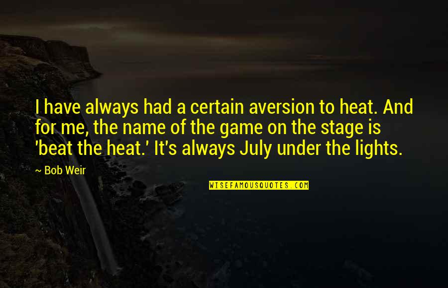Heat's Quotes By Bob Weir: I have always had a certain aversion to
