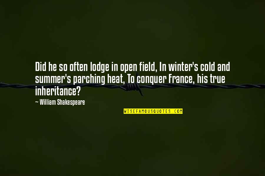 Heat's Quotes By William Shakespeare: Did he so often lodge in open field,