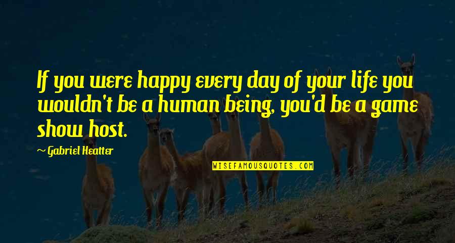 Heatter Quotes By Gabriel Heatter: If you were happy every day of your