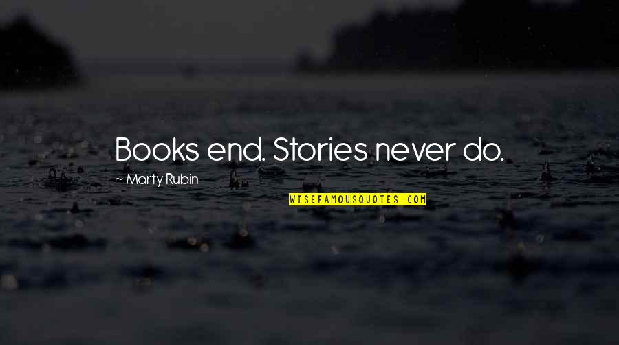 Heautontimoroumenos Baudelaire Quotes By Marty Rubin: Books end. Stories never do.