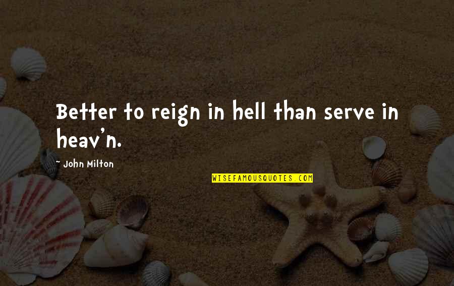 Heav Quotes By John Milton: Better to reign in hell than serve in