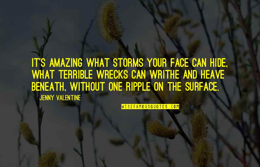 Heave Quotes By Jenny Valentine: It's amazing what storms your face can hide,